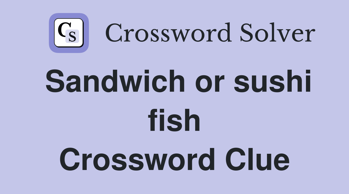 Sandwich or sushi fish Crossword Clue Answers Crossword Solver